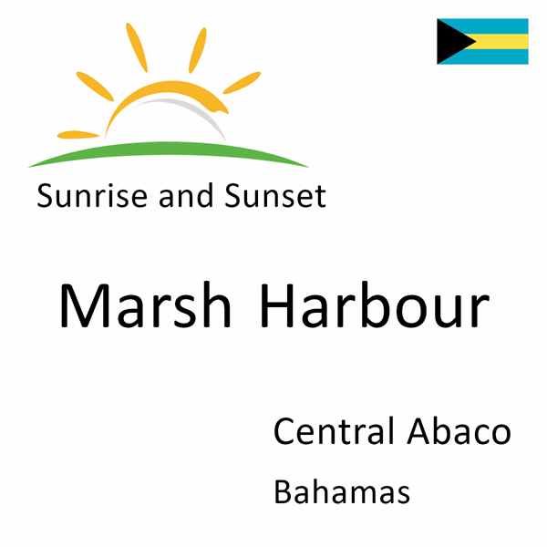 Sunrise and sunset times for Marsh Harbour, Central Abaco, Bahamas
