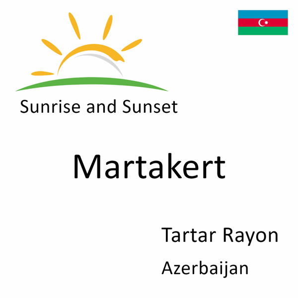 Sunrise and sunset times for Martakert, Tartar Rayon, Azerbaijan