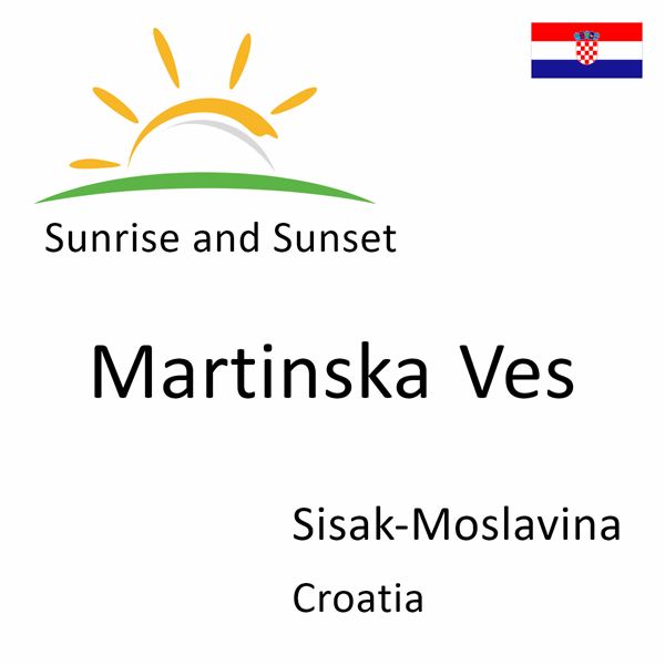 Sunrise and sunset times for Martinska Ves, Sisak-Moslavina, Croatia