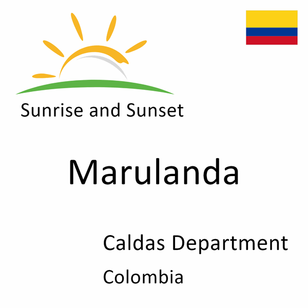 Sunrise and sunset times for Marulanda, Caldas Department, Colombia