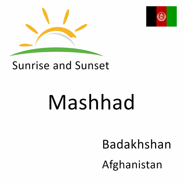 Sunrise and sunset times for Mashhad, Badakhshan, Afghanistan