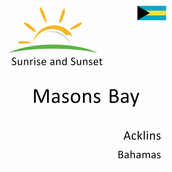 Sunrise and sunset times for Masons Bay, Acklins, Bahamas