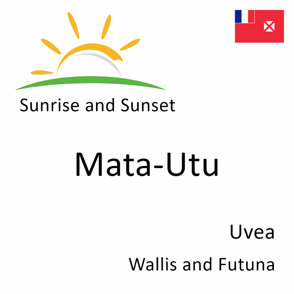 Sunrise and sunset times for Mata-Utu, Uvea, Wallis and Futuna