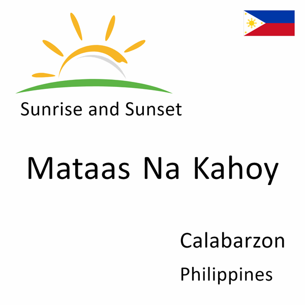 Sunrise and sunset times for Mataas Na Kahoy, Calabarzon, Philippines