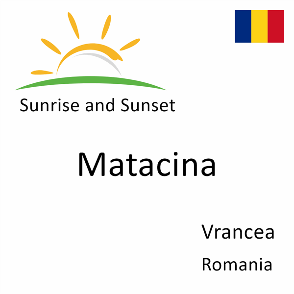 Sunrise and sunset times for Matacina, Vrancea, Romania