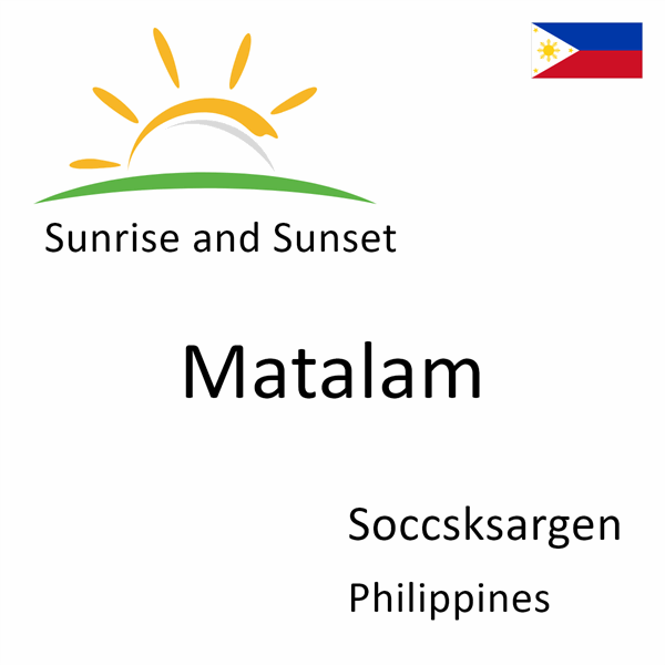 Sunrise and sunset times for Matalam, Soccsksargen, Philippines