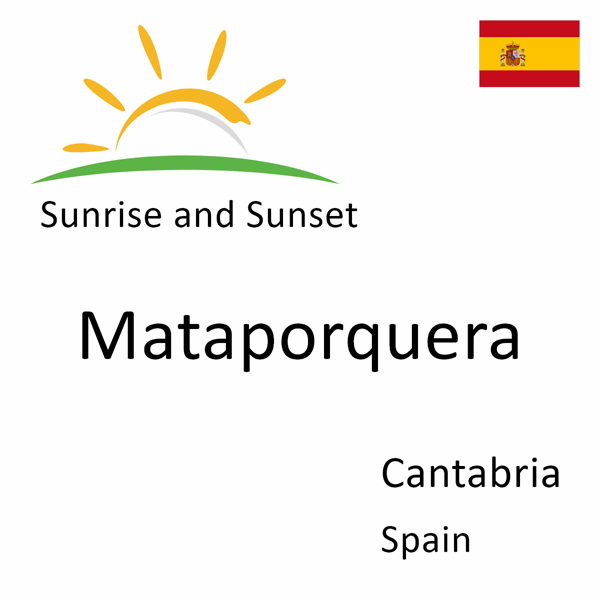 Sunrise and sunset times for Mataporquera, Cantabria, Spain