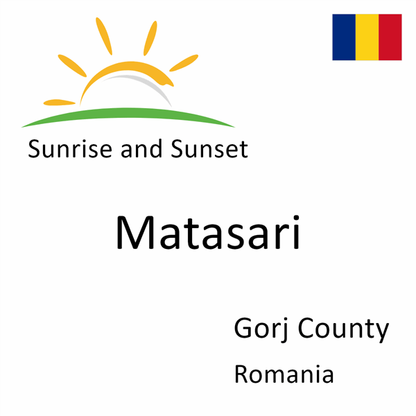 Sunrise and sunset times for Matasari, Gorj County, Romania