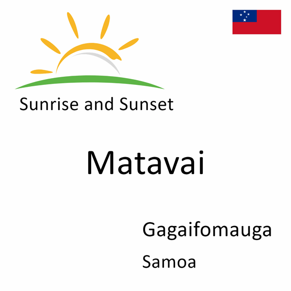 Sunrise and sunset times for Matavai, Gagaifomauga, Samoa