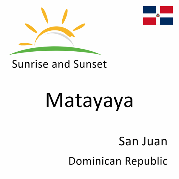 Sunrise and sunset times for Matayaya, San Juan, Dominican Republic