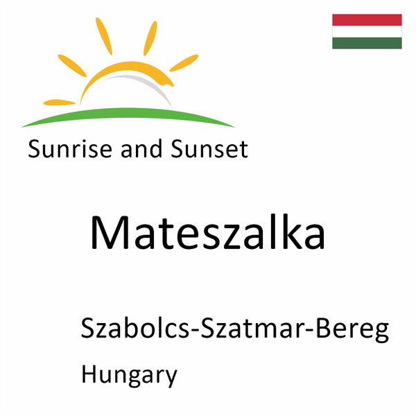 Sunrise and sunset times for Mateszalka, Szabolcs-Szatmar-Bereg, Hungary