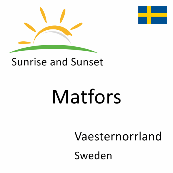 Sunrise and sunset times for Matfors, Vaesternorrland, Sweden