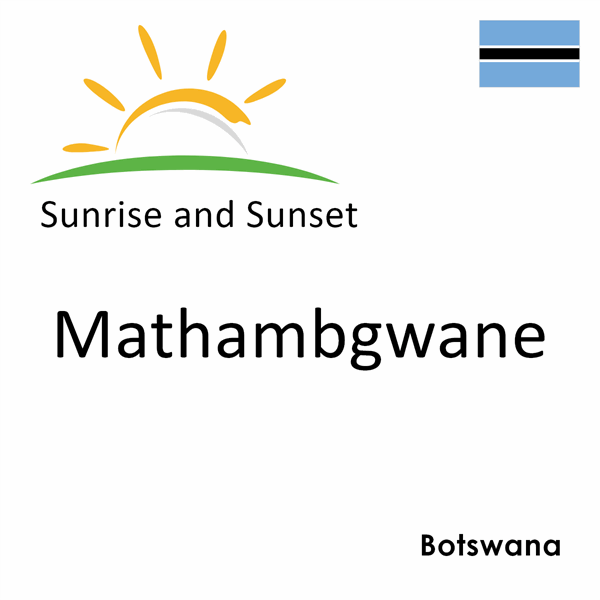Sunrise and sunset times for Mathambgwane, Botswana