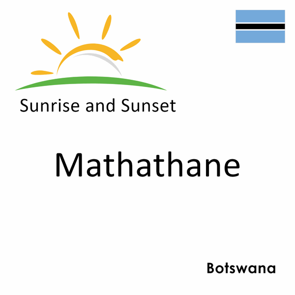 Sunrise and sunset times for Mathathane, Botswana