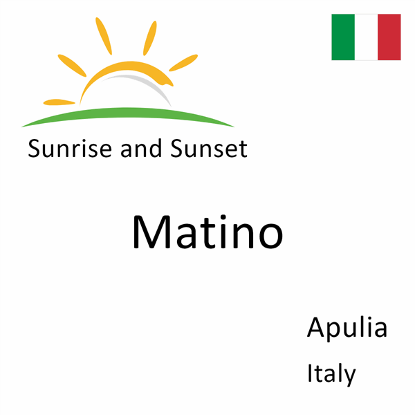 Sunrise and sunset times for Matino, Apulia, Italy