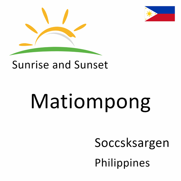 Sunrise and sunset times for Matiompong, Soccsksargen, Philippines