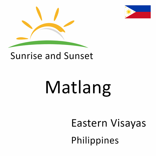 Sunrise and sunset times for Matlang, Eastern Visayas, Philippines