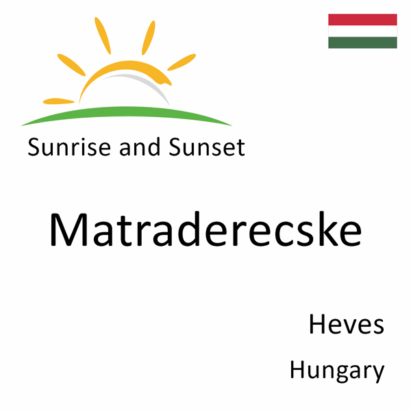 Sunrise and sunset times for Matraderecske, Heves, Hungary