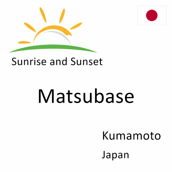 Sunrise and sunset times for Matsubase, Kumamoto, Japan