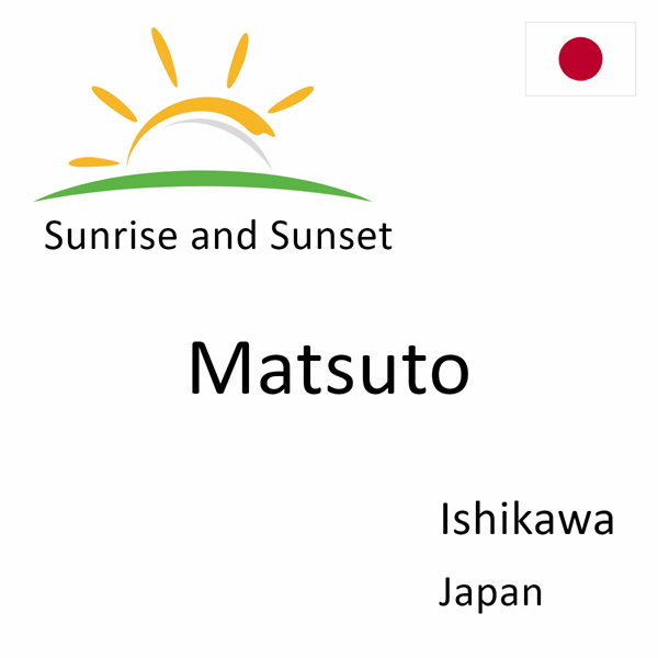 Sunrise and sunset times for Matsuto, Ishikawa, Japan