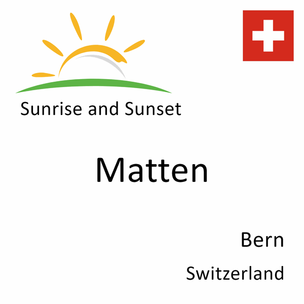 Sunrise and sunset times for Matten, Bern, Switzerland