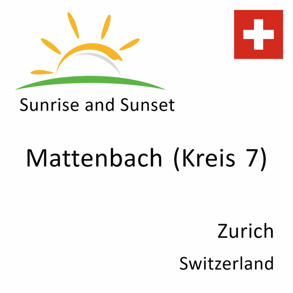 Sunrise and sunset times for Mattenbach (Kreis 7), Zurich, Switzerland