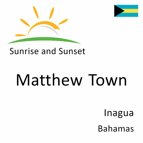 Sunrise and sunset times for Matthew Town, Inagua, Bahamas