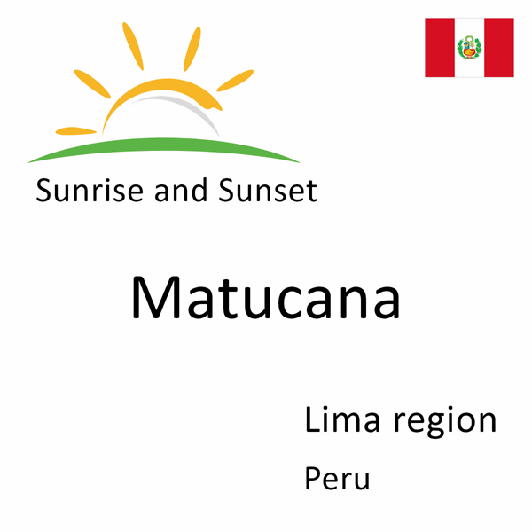 Sunrise and sunset times for Matucana, Lima region, Peru