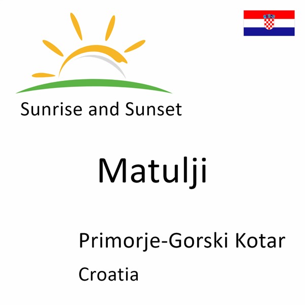 Sunrise and sunset times for Matulji, Primorje-Gorski Kotar, Croatia