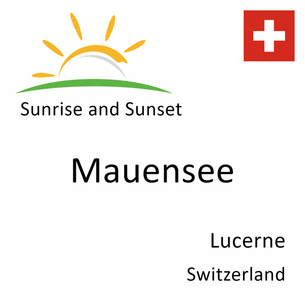 Sunrise and sunset times for Mauensee, Lucerne, Switzerland