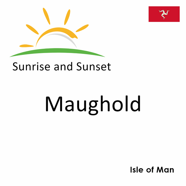 Sunrise and sunset times for Maughold, Isle of Man
