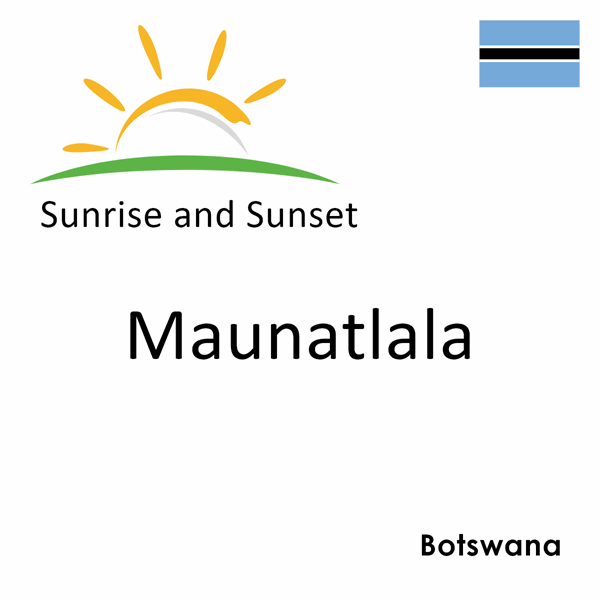 Sunrise and sunset times for Maunatlala, Botswana