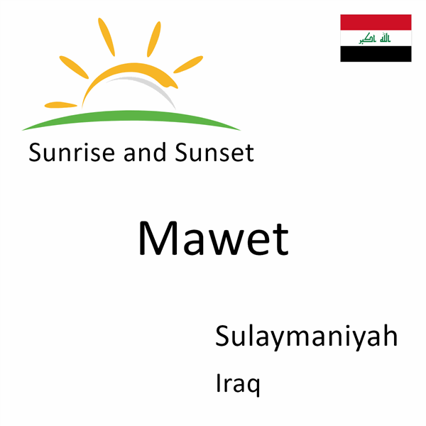 Sunrise and sunset times for Mawet, Sulaymaniyah, Iraq