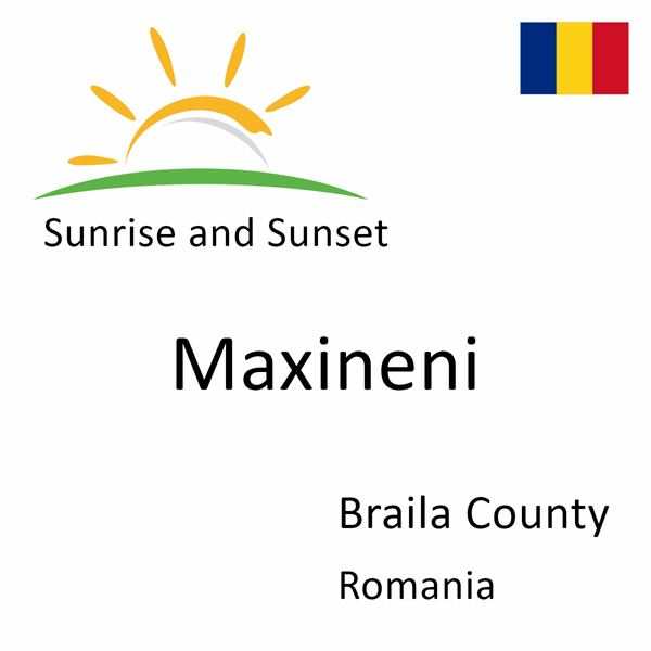 Sunrise and sunset times for Maxineni, Braila County, Romania