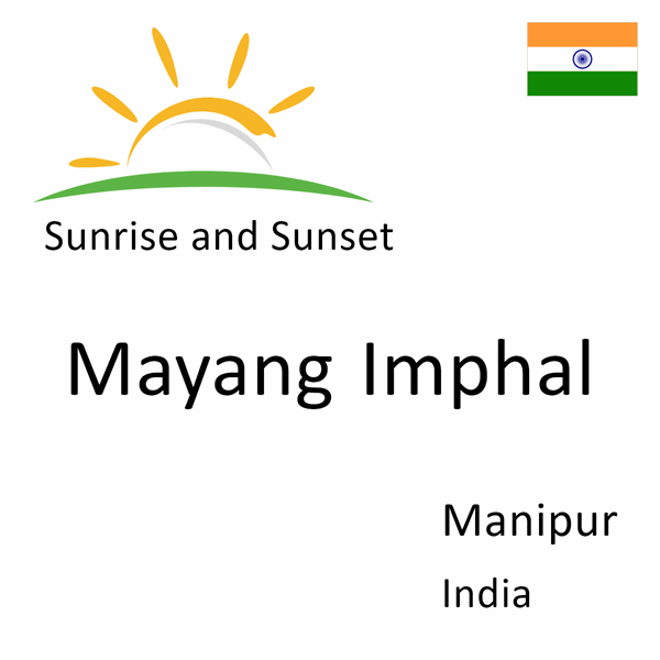 Sunrise and sunset times for Mayang Imphal, Manipur, India