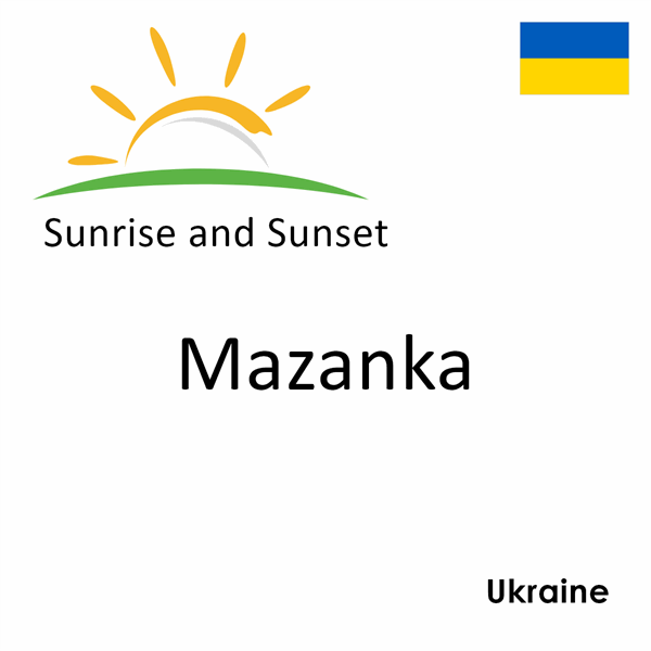 Sunrise and sunset times for Mazanka, Ukraine