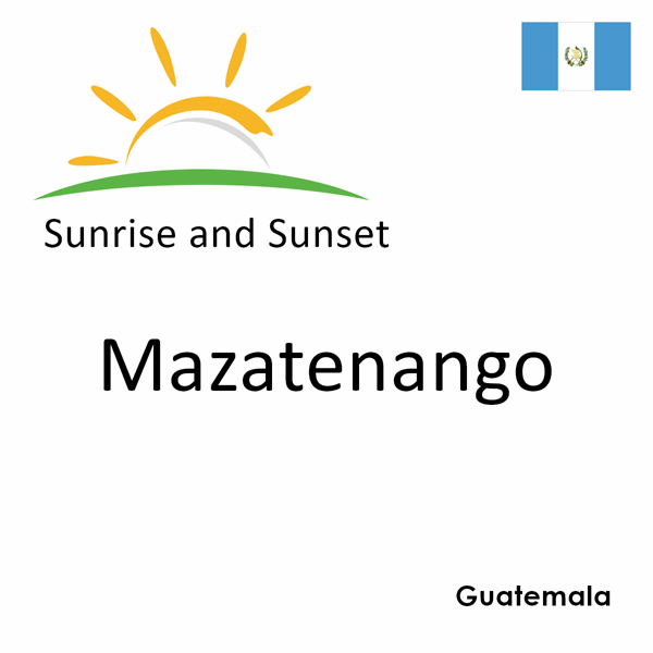 Sunrise and sunset times for Mazatenango, Guatemala