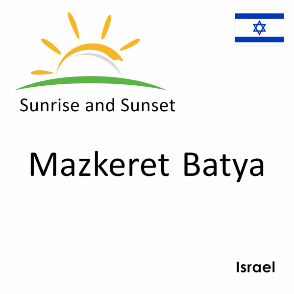 Sunrise and sunset times for Mazkeret Batya, Israel