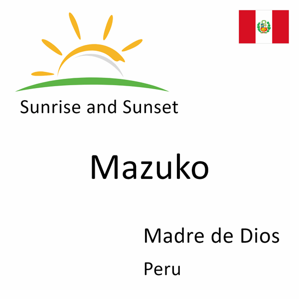 Sunrise and sunset times for Mazuko, Madre de Dios, Peru