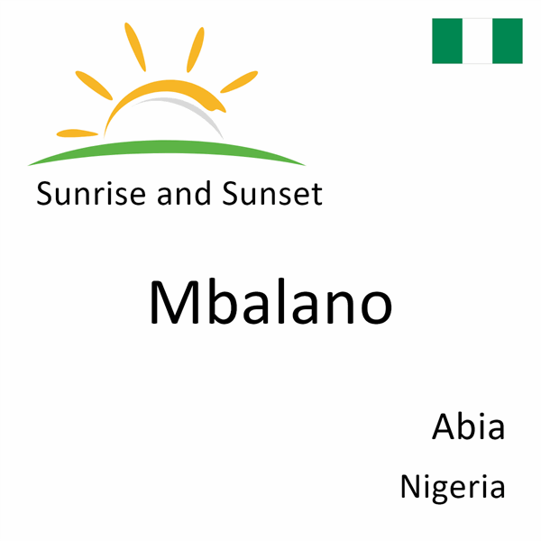 Sunrise and sunset times for Mbalano, Abia, Nigeria