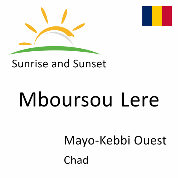 Sunrise and sunset times for Mboursou Lere, Mayo-Kebbi Ouest, Chad