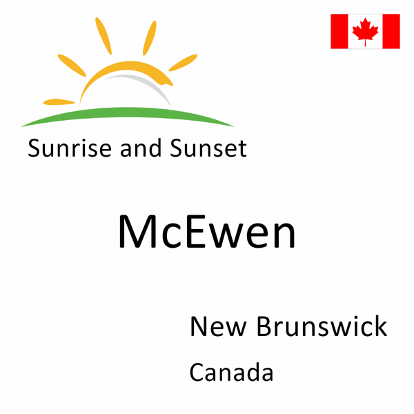 Sunrise and sunset times for McEwen, New Brunswick, Canada