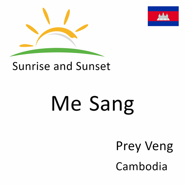 Sunrise and sunset times for Me Sang, Prey Veng, Cambodia