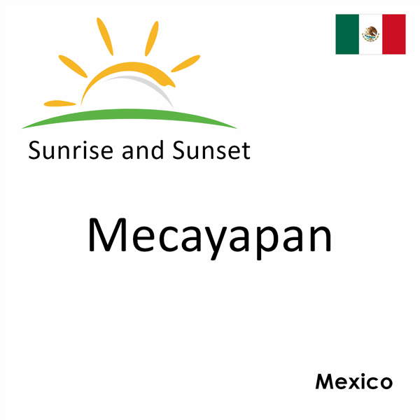 Sunrise and sunset times for Mecayapan, Mexico