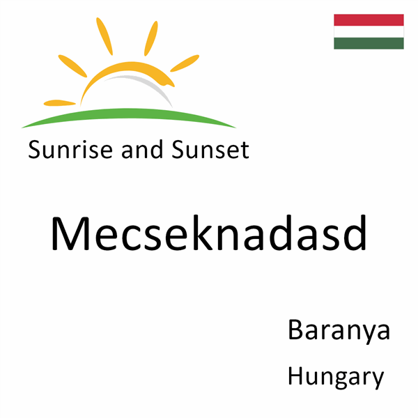 Sunrise and sunset times for Mecseknadasd, Baranya, Hungary