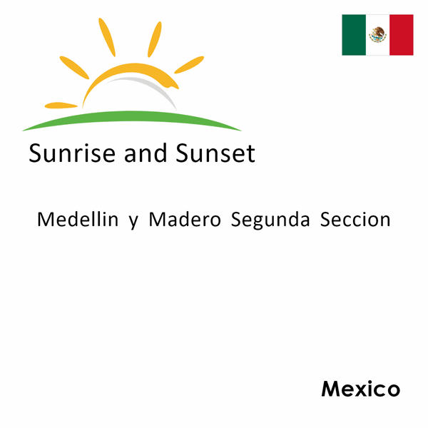 Sunrise and sunset times for Medellin y Madero Segunda Seccion, Mexico