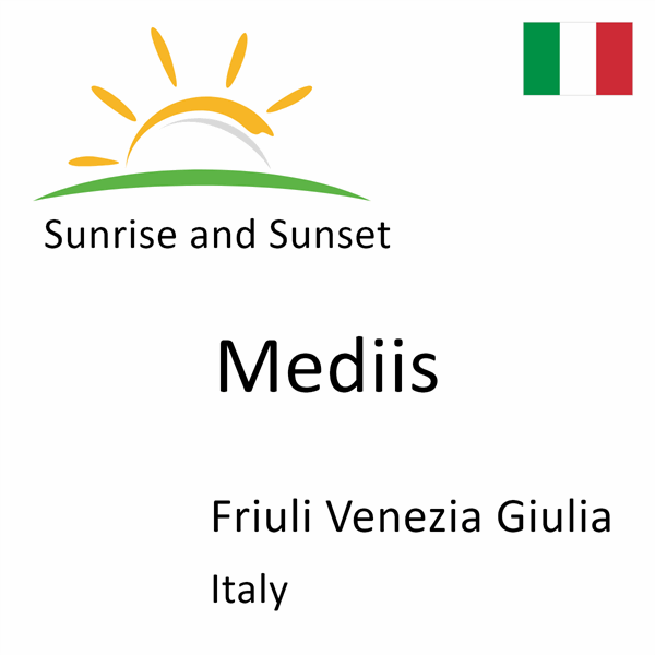 Sunrise and sunset times for Mediis, Friuli Venezia Giulia, Italy