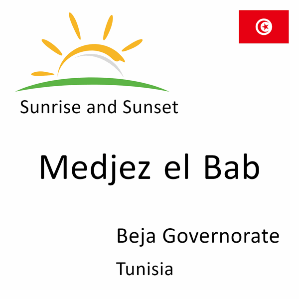 Sunrise and sunset times for Medjez el Bab, Beja Governorate, Tunisia
