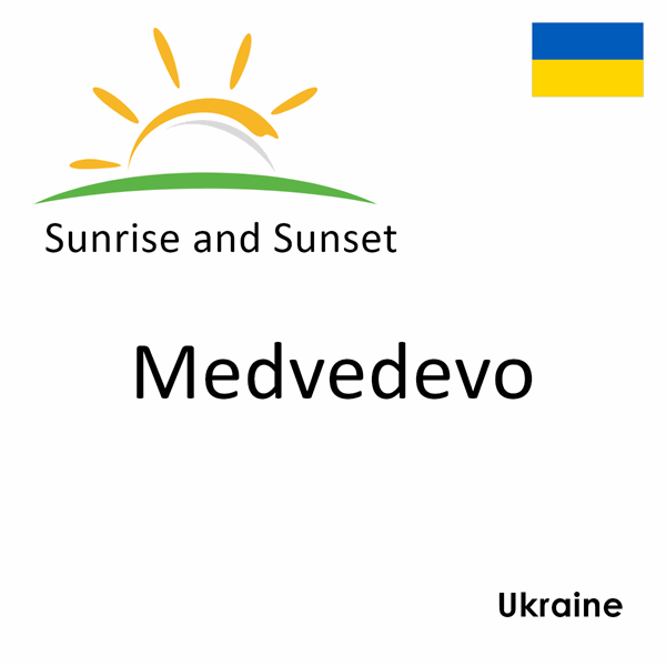 Sunrise and sunset times for Medvedevo, Ukraine