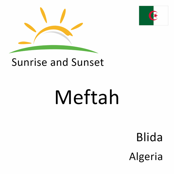 Sunrise and sunset times for Meftah, Blida, Algeria